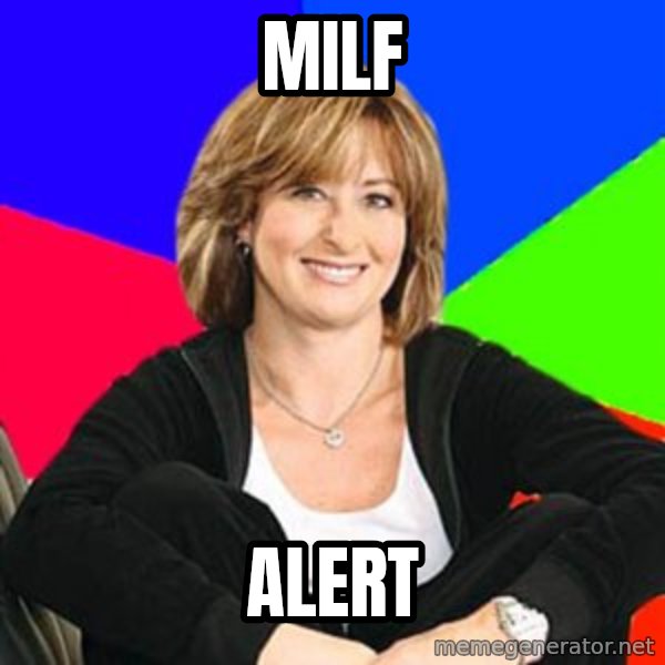 Sheltering Suburban Mom meme: MILF / ALERT