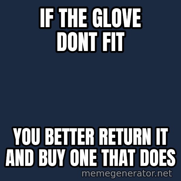 Oj Simpson meme: If the glove dont fit / you better return it and buy one that does