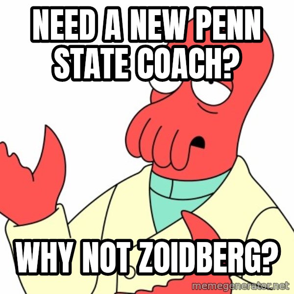 Why not zoidberg? meme: need a new penn state coach? / why not zoidberg?
