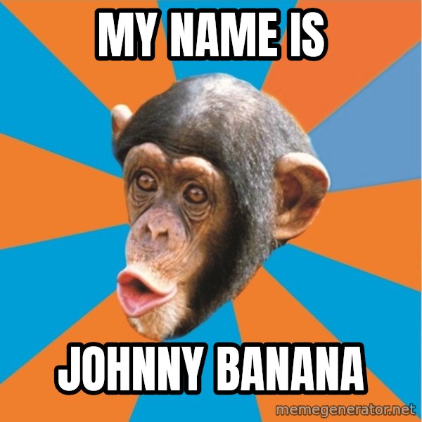 Stupid Monkey meme: My name is / Johnny banana