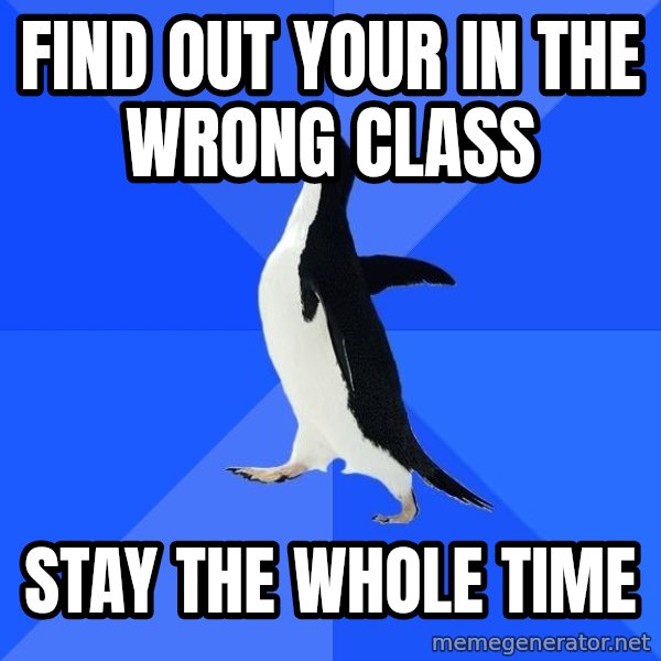 Socially Awkward Penguin meme: Find out your in the wrong class / stay the whole time
