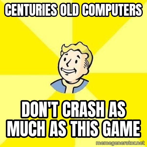 Fallout 3 meme: centuries old computers / don't crash as much as this game