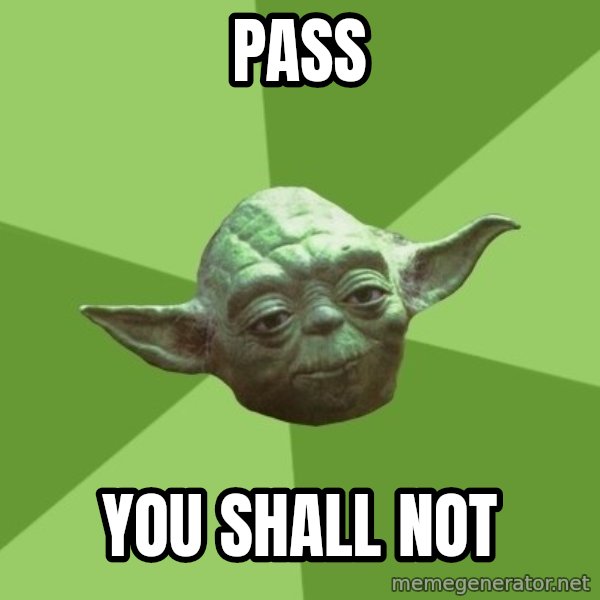 Advice Yoda Gives meme: Pass / you shall not