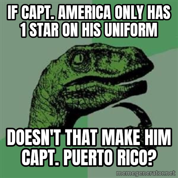 Philosoraptor meme: IF CAPT. AMERICA ONLY HAS 1 STAR ON HIS UNIFORM / DOESN'T THAT MAKE HIM CAPT. PUERTO RICO?