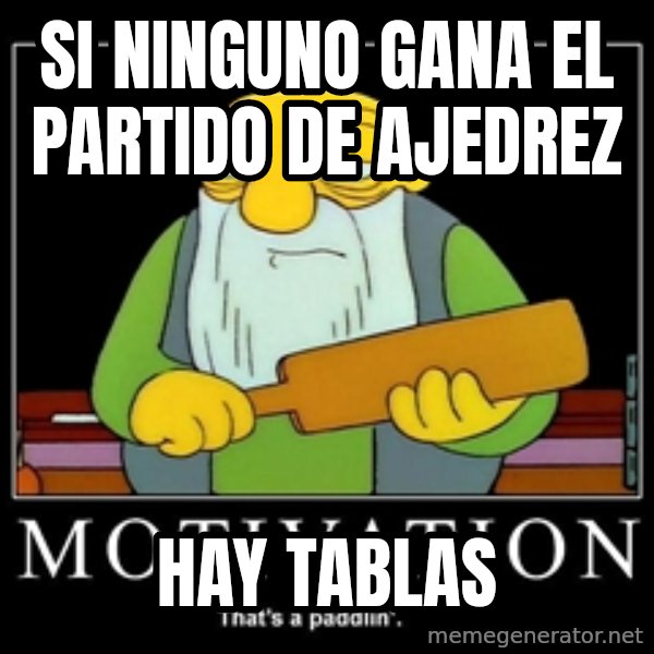 Thats a paddlin meme: SI NINGUNO GANA EL PARTIDO DE AJEDREZ / Hay Tablas