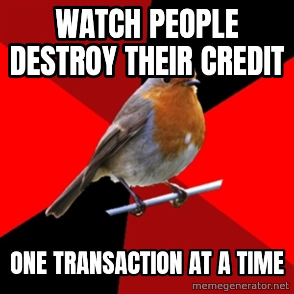 Retail Robin meme: Watch people destroy their credit / one transaction at a time