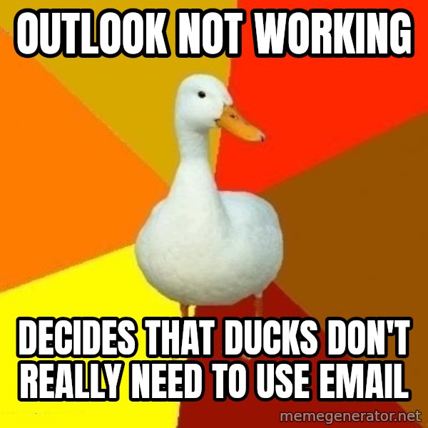 Technologically Impaired Duck meme: outlook not working / decides that ducks don't really need to use email