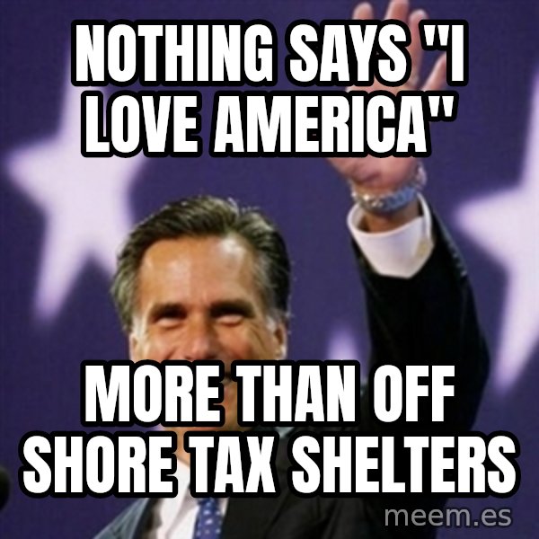 Mitt Romney meme: nothing says "i love America" / more thaN off shore tax shelters