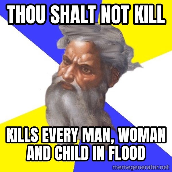 God meme: thou shalt not kill / kills every man, woman and child in flood