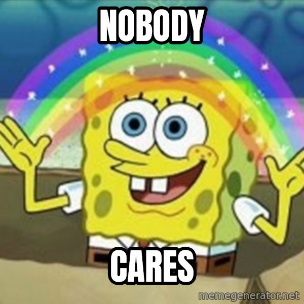 Spongebob meme: Nobody / Cares