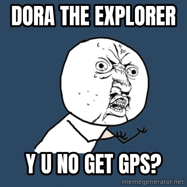 Y U No meme: Dora The explorer / y u no get gps?