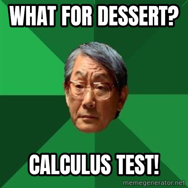 High Expectations Asian Father meme: What for dessert? / Calculus test!