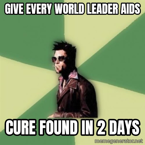 Tyler Durden meme: give every world leader aids / Cure found in 2 days