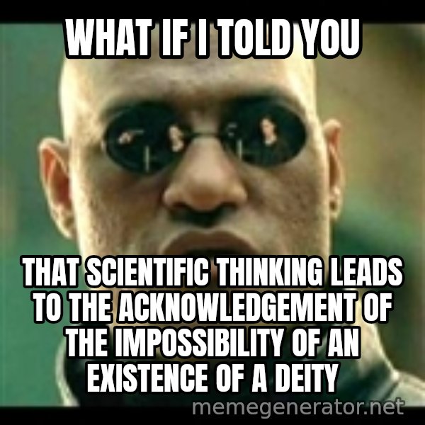 Mindfuck Morpheus meme: what if i told you / that scientific thinking leads to the acknowledgement of the impossibility of an existence of a deity