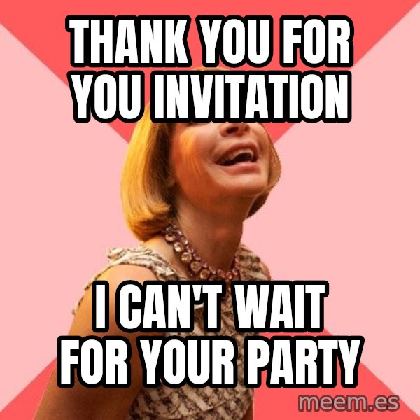 Amused Anna Wintour meme: Thank You for you invitation / I can't wait for your party