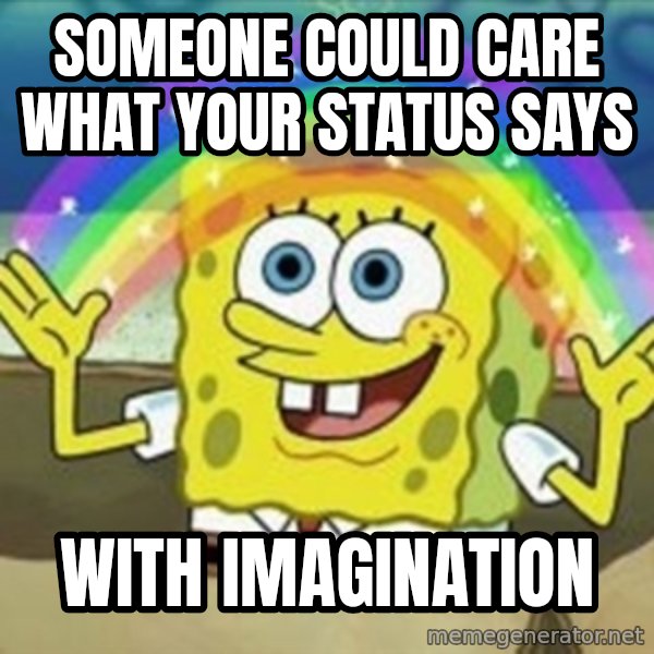 Spongebob meme: Someone could care what your status says / With imagination