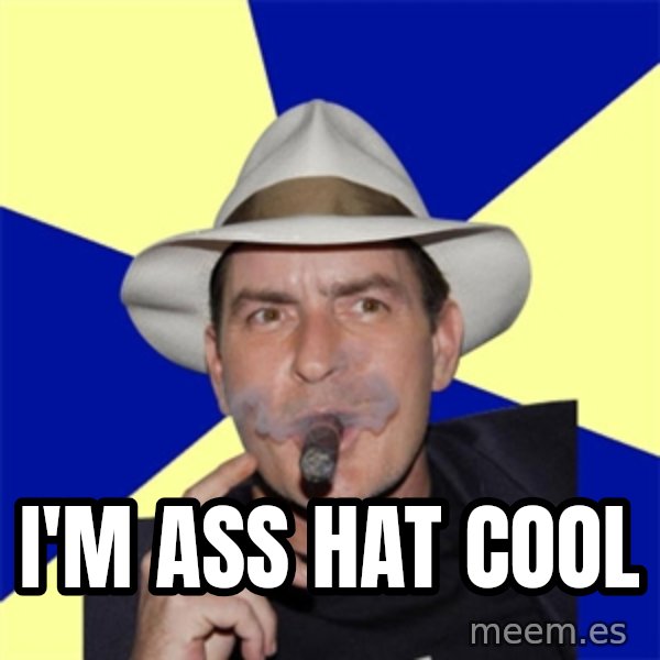 Charlie Sheen Winning meme: I'M ASS HAT COOL