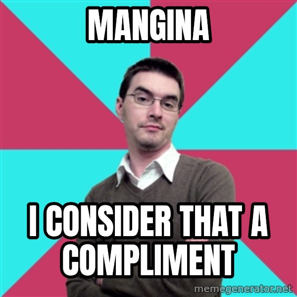 Privilege Denying Dude meme: MANGINA / I CONSIDER THAT A COMPLIMENT