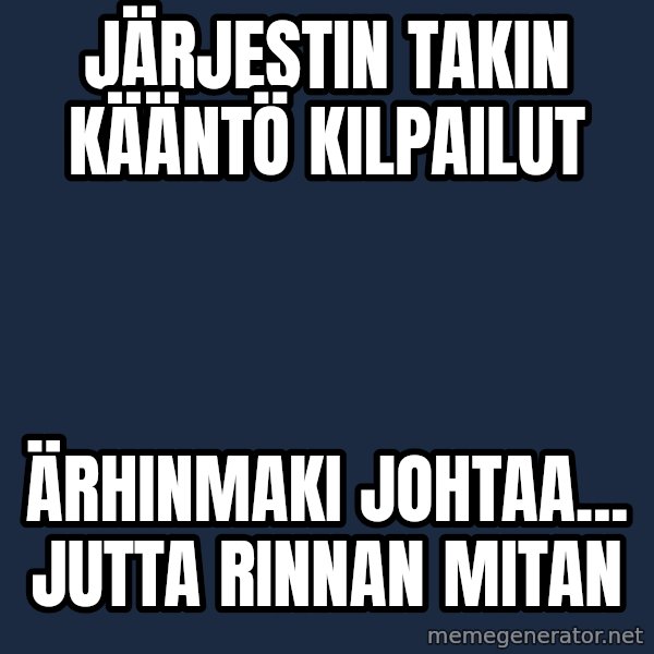 Katainen Perkele meme: Järjestin    takin   kääntö    kilpailut / Ärhinmaki    johtaa... Jutta   rinnan  mitan