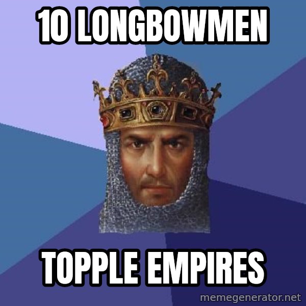 Age Of Empires meme: 10 longbowmen / topple empires