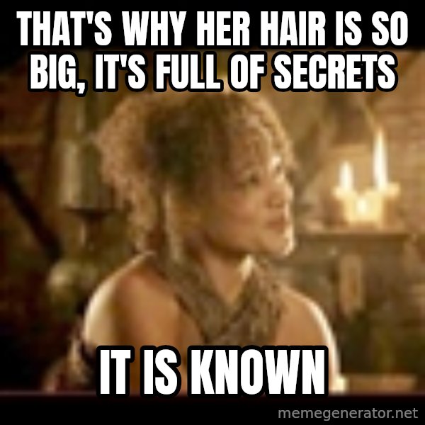 It Is Known Lady meme: that's why her hair is so big, it's full of secrets / it is known