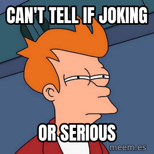 Futurama Fry meme: Can't tell if joking / or serious