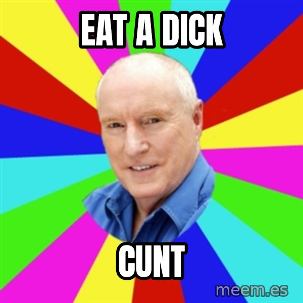 Alf Stewart meme: eat a dick / cunt