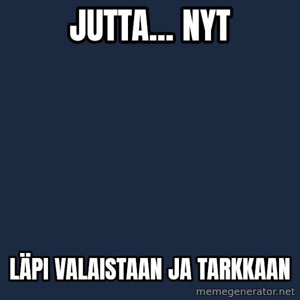 Katainen Perkele meme: jutta...    nyt / läpi    valaistaan    ja   tarkkaan