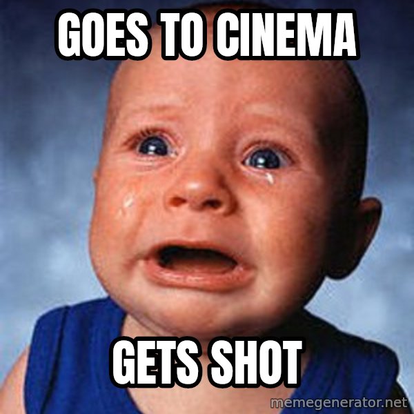 Crying Baby meme: Goes to cinema / gets shot