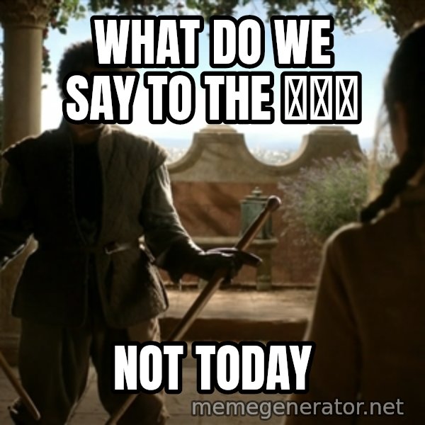 Game Of Thrones Dancing Maste meme: what do we say to the               한국말 / not today