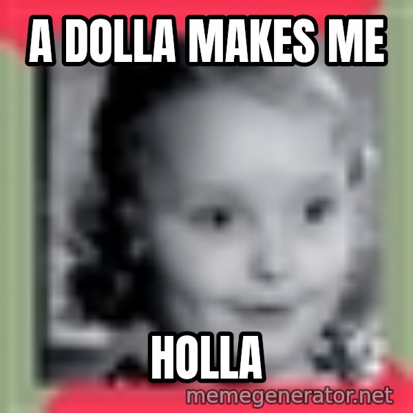 Honey Boo Boo Child meme: A DOLLA MAKES ME / HOLLA