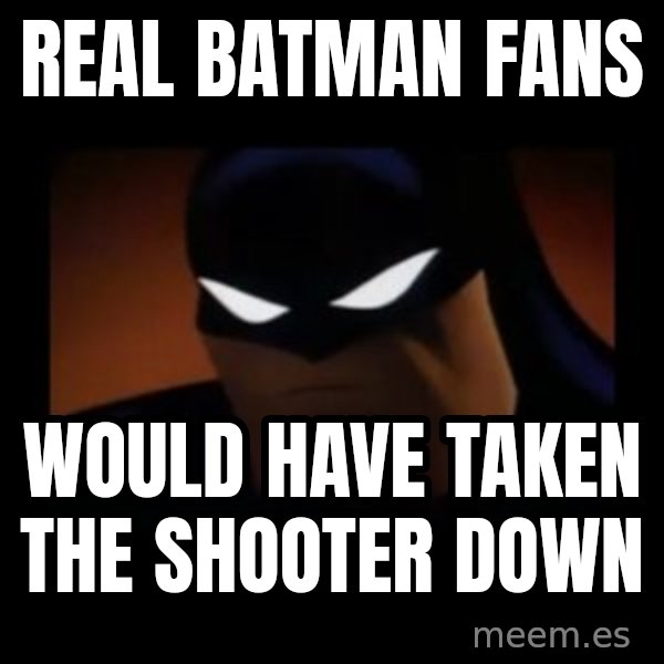 Disapproving Batman meme: Real batman fans / would have taken the shooter down