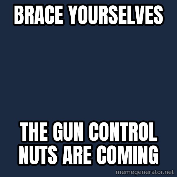 Winter is Coming meme: brace yourselves / the gun control nuts are coming