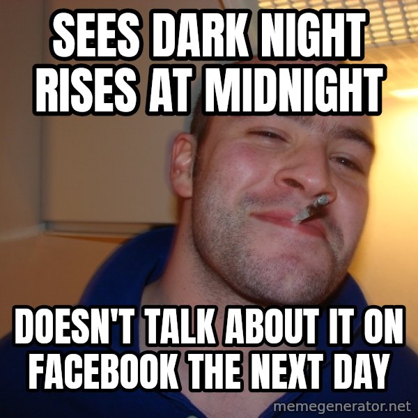Good Guy Greg meme: Sees Dark Night Rises At midnight / Doesn't talk about it on Facebook the next day
