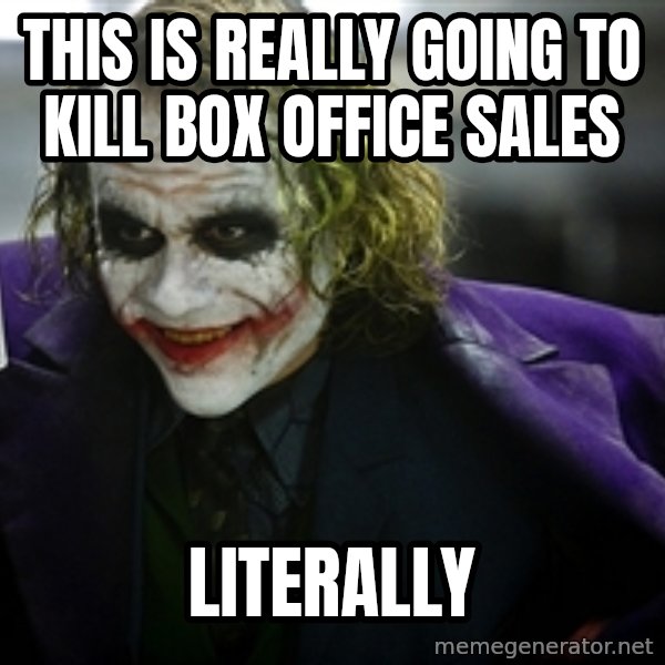 joker meme: This is really going to kill box office sales / literally