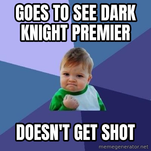 Success Kid meme: Goes to see Dark Knight Premier / Doesn't get shot