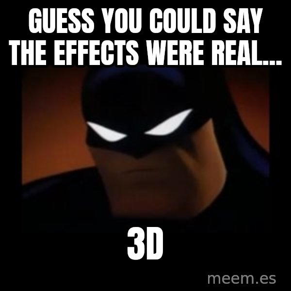 Disapproving Batman meme: Guess you could say the effects were real... / 3d