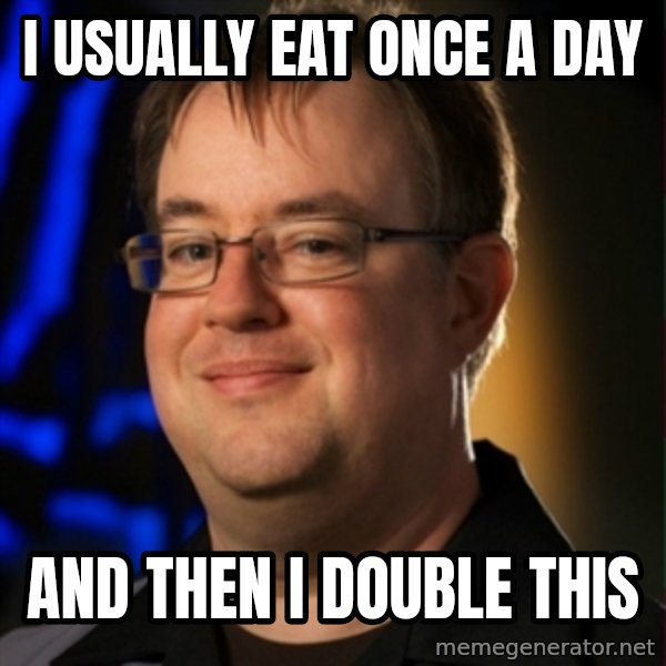 Jay Wilson Diablo 3 meme: i USUALLY EAT ONCE A DAY / AND THEN I DOUBLE THIS