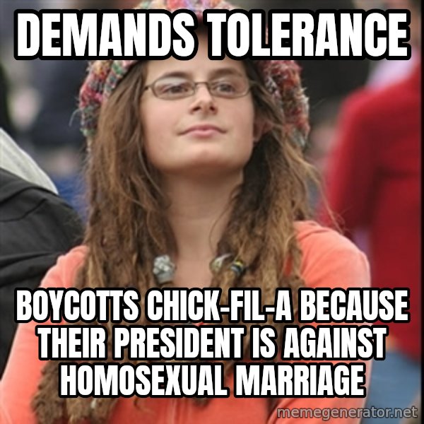 College Liberal meme: demands TOLERANCE / BOYCOTTS chick-fil-a because their president is against homosexual MARRIAGE