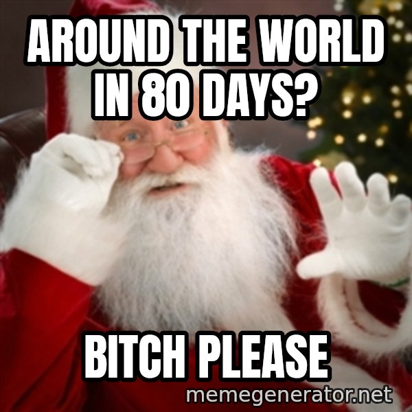 Santa claus meme: Around the world in 80 days? / Bitch Please