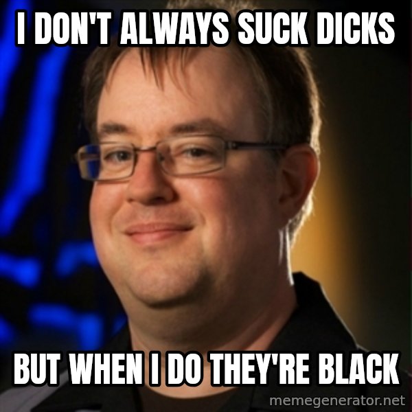 Jay Wilson Diablo 3 meme: i don't always suck dicks / but when i do they're black