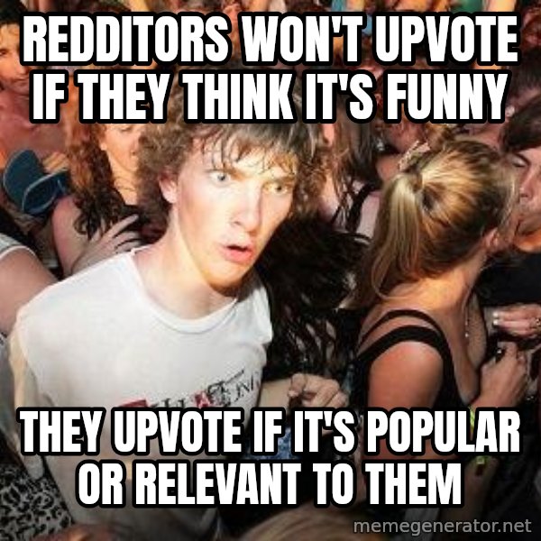 Sudden Realization Ralph meme: Redditors won't upvote if they think it's funny / they upvote if it's popular or relevant to them