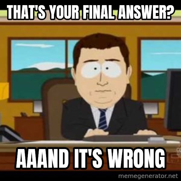 south park aand it's gone meme: that's your final answer? / aaand it's wrong