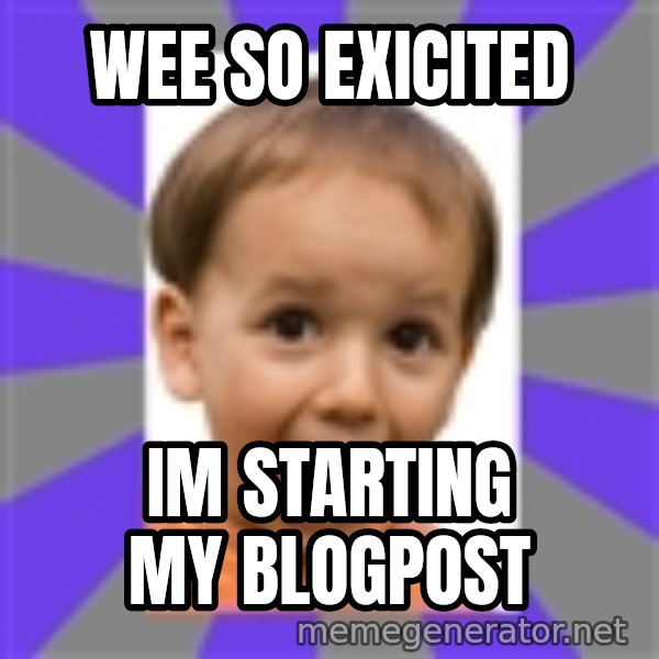 Excited meme: wee so exicited / im starting my blogpost
