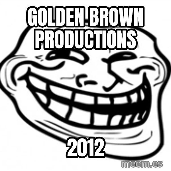 Trol Face meme: Golden brown Productions / 2012