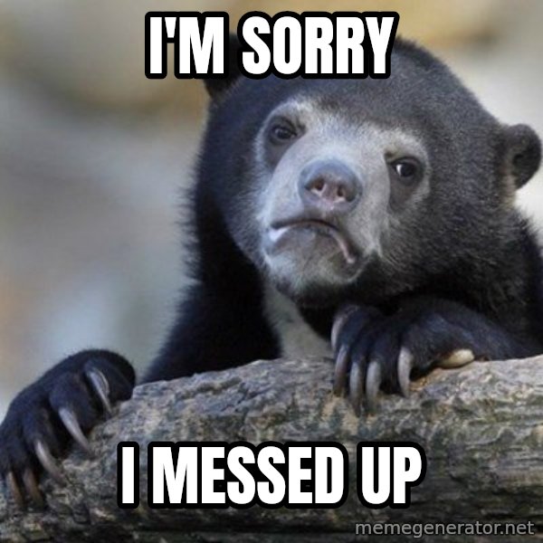 Confession Bear meme: I'm Sorry / i messed up