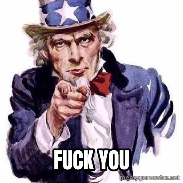 Uncle Sam Says meme: fuck you