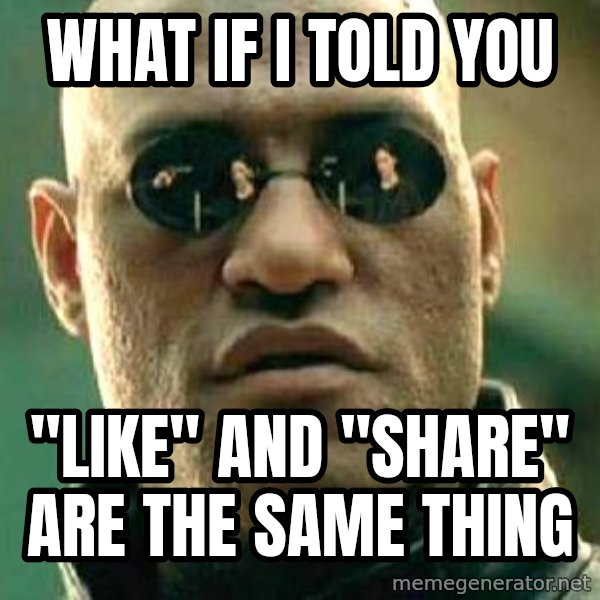 What if I told you / Matrix Morpheus meme: what if i told you / "Like" and "Share" are the same thing