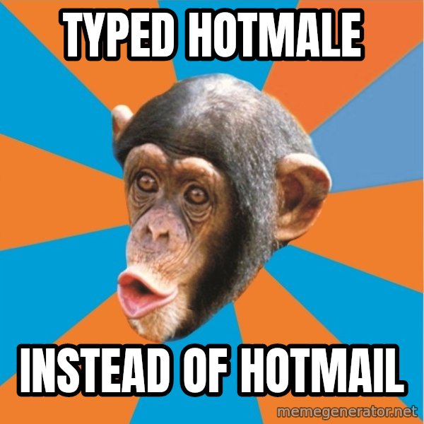 Stupid Monkey meme: typed hotmale / instead of hotmail