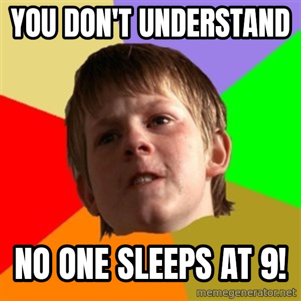 Angry School Boy meme: You don't understand / No one sleeps at 9!